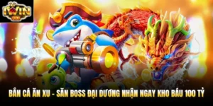 ban ca an xu san boss dai duong nhan ngay kho bau 100 ty
