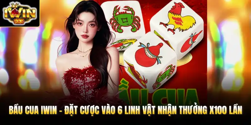 bau cua iwin dat cuoc vao 6 linh vat nhan thuong x100 lan