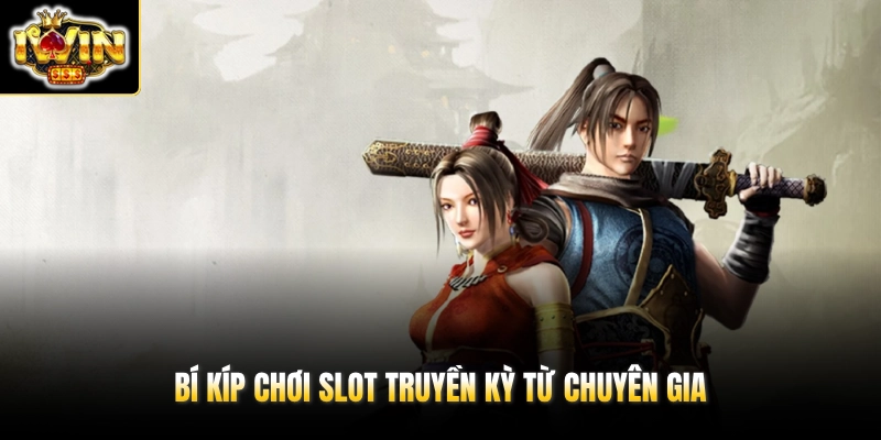 Võ Lâm Truyền Kỳ - Phiên Slot Độc Đáo Với 20+ Spin HOT 4 Bí kíp chơi slot Truyền Kỳ từ chuyên gia