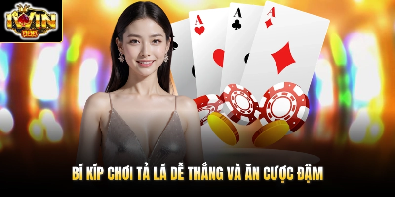 Phỏm IWIN - So Tài Cùng 1000+ Đối Thủ Ăn Cược 99 Lần 4 Bí kíp chơi Tả lá dễ thắng và ăn cược đậm