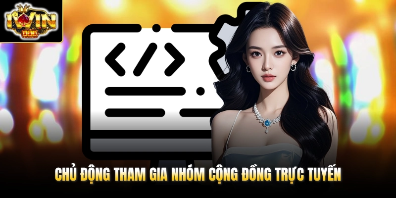 IWIN Bảo Trì Hôm Nay - Tổng Hợp Cách Nhận Tin Mới 2026 4 Chủ động tham gia nhóm cộng đồng trực tuyến