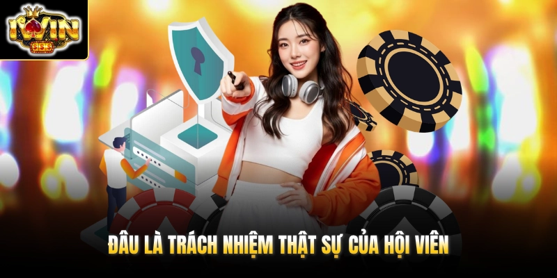 Chính Sách Bảo Mật 3 Đâu là trách nhiệm thật sự của hội viên