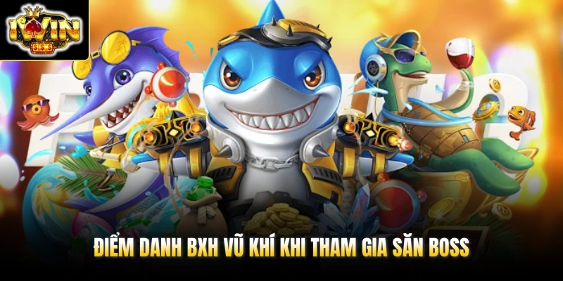 Điểm danh BXH vũ khí khi tham gia săn boss