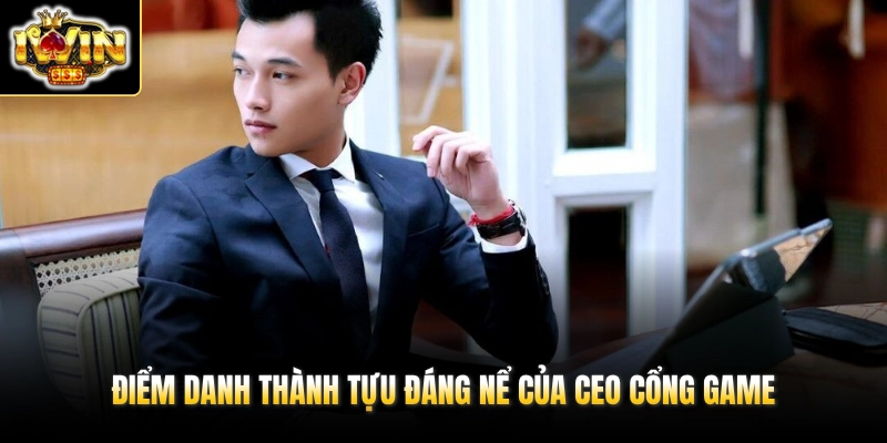 CEO Huỳnh Đức 3 Điểm danh thành tựu đáng nể của CEO cổng game