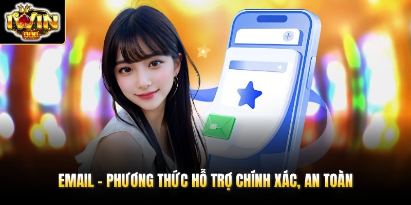 Liên Hệ IWIN 2 Email - Phương thức hỗ trợ chính xác, an toàn