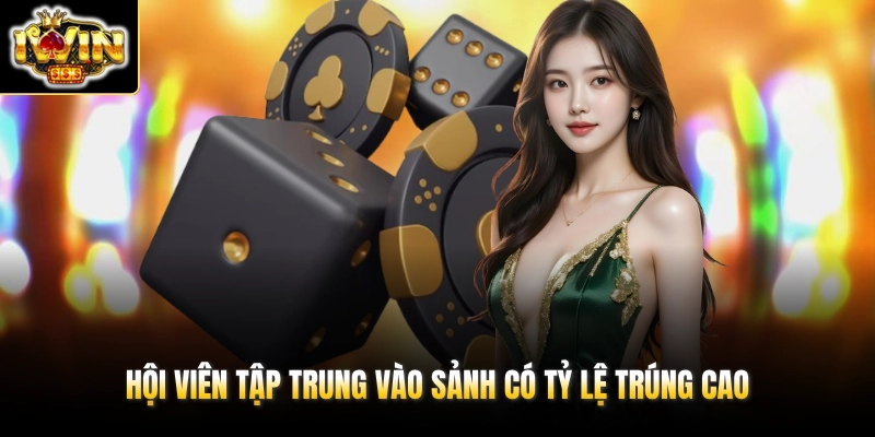 Hội viên tập trung vào sảnh có tỷ lệ trúng cao