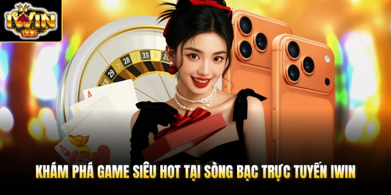 Khám phá game siêu hot tại sòng bạc trực tuyến IWIN