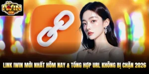 link iwin moi nhat hom nay tong hop url khong bi chan 2026