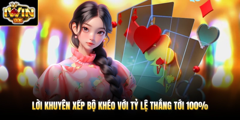 Lời khuyên xếp bộ khéo với tỷ lệ thắng tới 100%