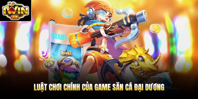 Bá Chủ Đại Dương - Nâng Ngay Hệ Số Thưởng x300 Tại IWIN 3 Luật chơi chính của game săn cá đại dương