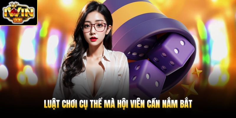 Luật chơi cụ thể mà hội viên cần nắm bắt
