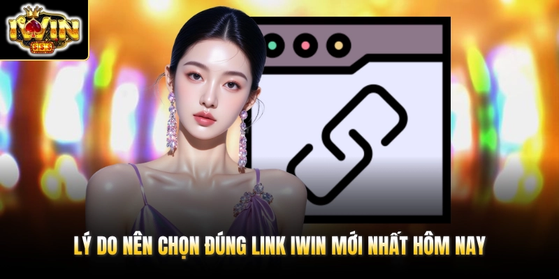 Link IWIN Mới Nhất Hôm Nay & Tổng Hợp URL Không Bị Chặn 2026 2 Lý do nên chọn đúng link IWIN mới nhất hôm nay