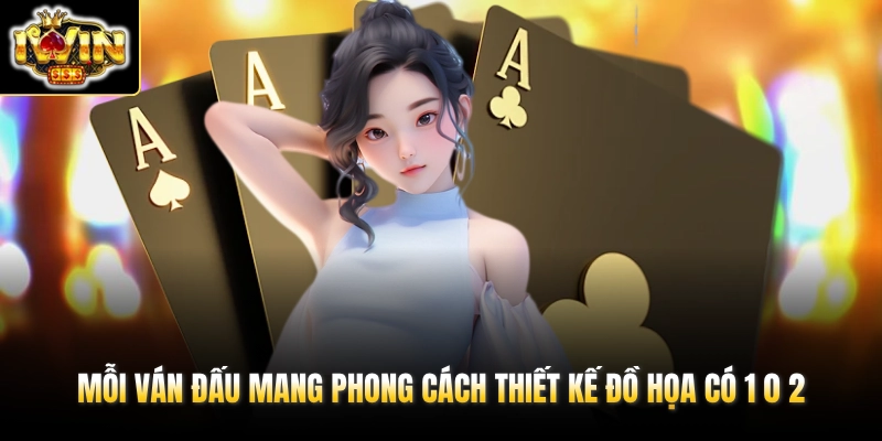 Mỗi ván đấu mang phong cách thiết kế đồ họa có 1 0 2