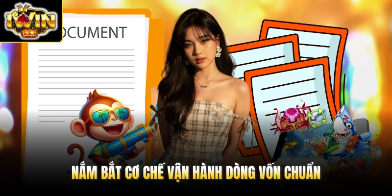 Điều Khoản Điều Kiện 2 Nắm bắt cơ chế vận hành dòng vốn chuẩn