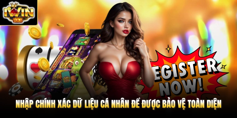 Đăng Ký IWIN 2 Nhập chính xác dữ liệu cá nhân để được bảo vệ toàn diện