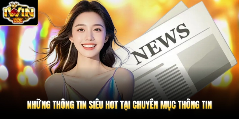 Những thông tin siêu hot tại chuyên mục thông tin