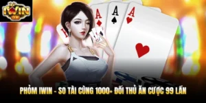 Phỏm IWIN - So Tài Cùng 1000+ Đối Thủ Ăn Cược 99 Lần