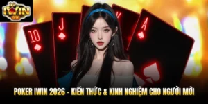 poker iwin 2026 kien thuc kinh nghiem cho nguoi moi