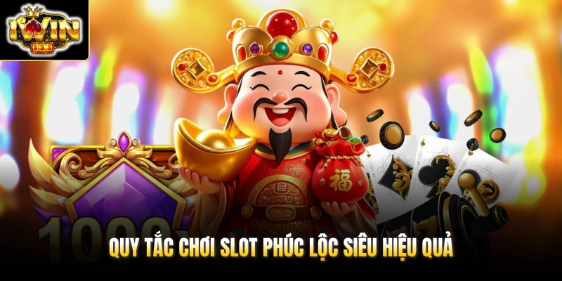 Quy tắc chơi slot Phúc Lộc siêu hiệu quả