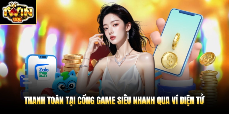 Rút Tiền IWIN 2 Thanh toán tại cổng game siêu nhanh qua ví điện tử