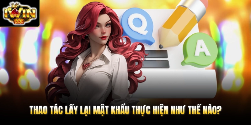 Thao tác lấy lại mật khẩu thực hiện như thế nào?