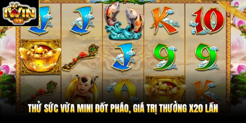Thử sức vừa mini đốt pháo, giá trị thưởng x20 lần