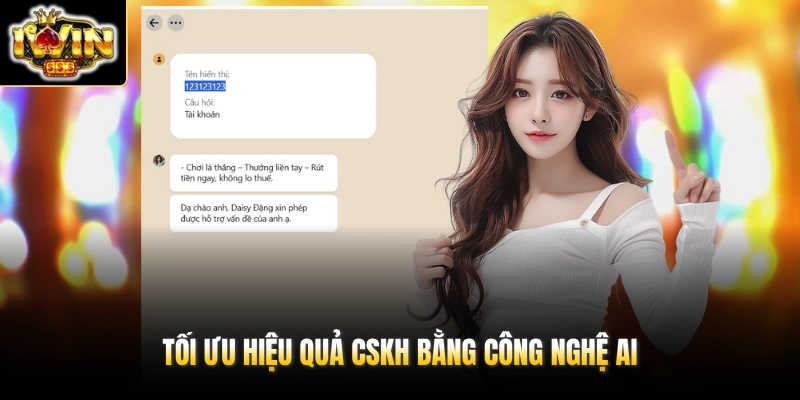 IWIN 17 Tối ưu hiệu quả CSKH bằng công nghệ AI