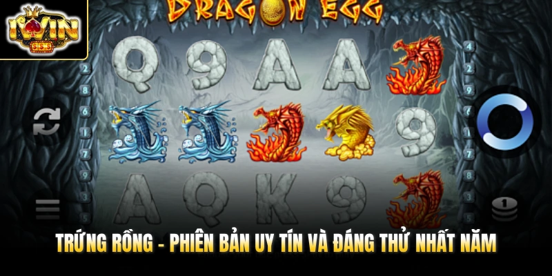 Trứng Rồng - Phiên bản uy tín và đáng thử nhất năm